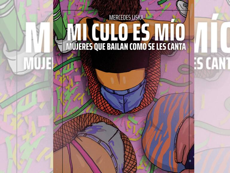 “Mi culo es mío: Mujeres que bailan como se les canta...”: así es el libro que habla sobre la liberación de las mujeres en la música