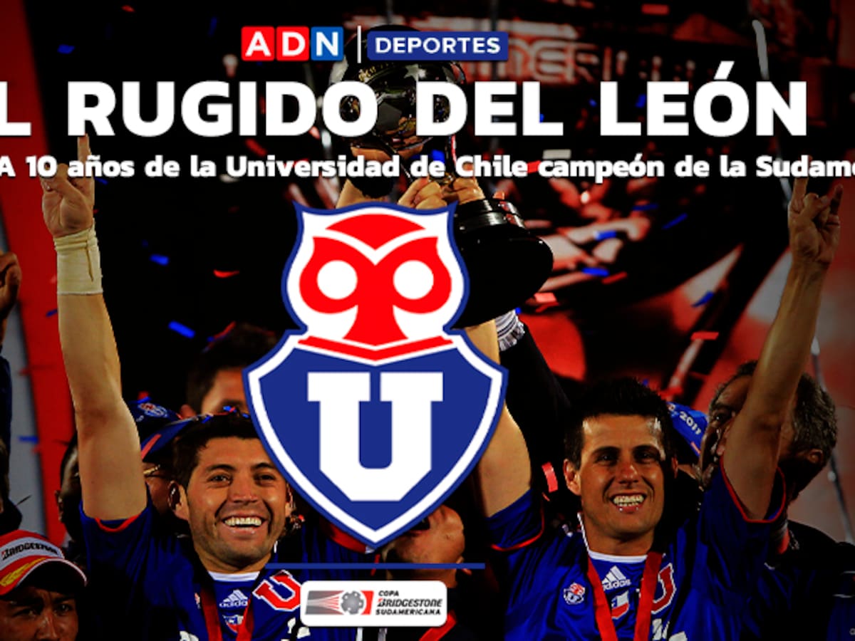 ESPECIAL | El rugido del león: A 10 años de la Universidad de Chile campeón de la Sudamericana
