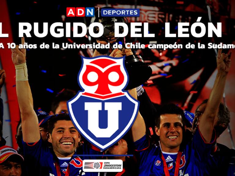 ESPECIAL | El rugido del león: A 10 años de la Universidad de Chile campeón de la Sudamericana
